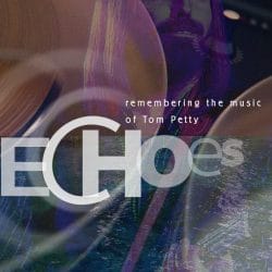 Echoes: Remembering the Music of Tom Petty